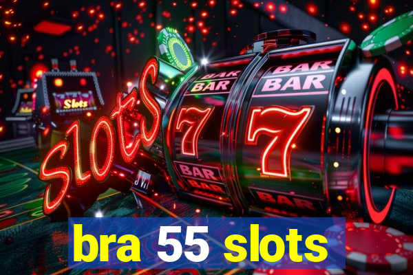 bra 55 slots